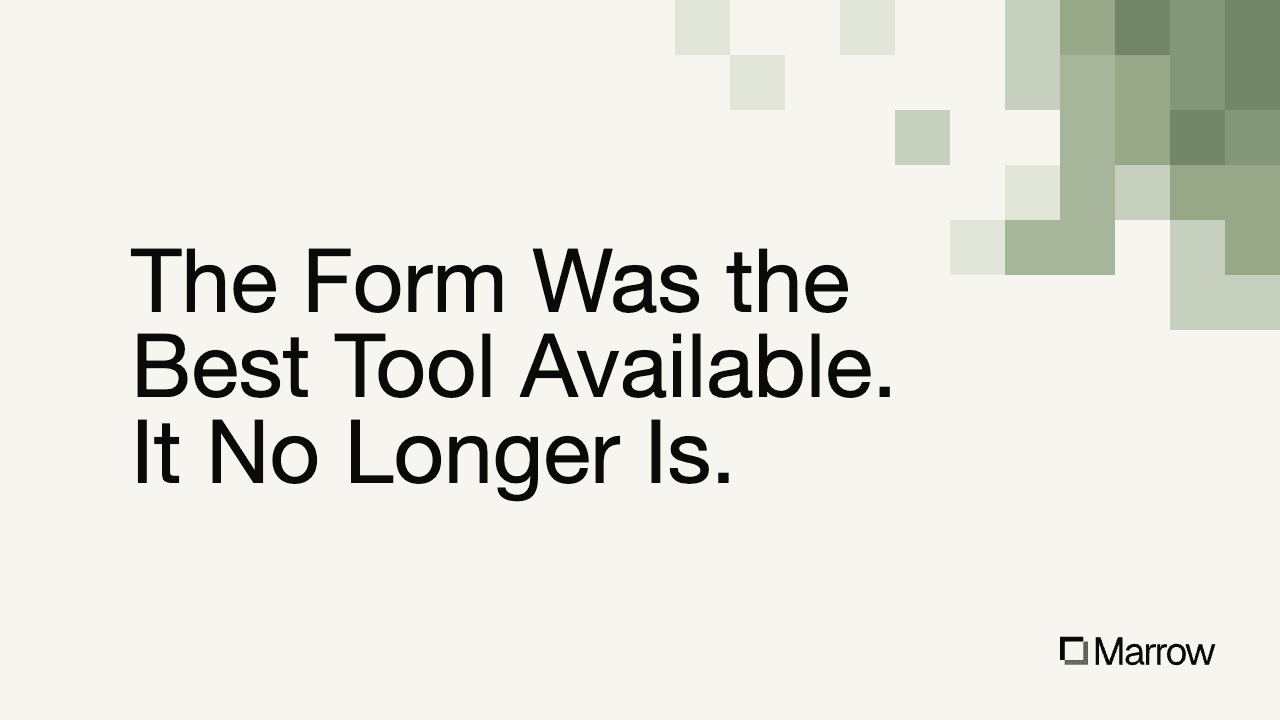 The Form Was the Best Tool Available. It No Longer Is.